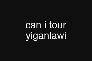can i tour yiganlawi