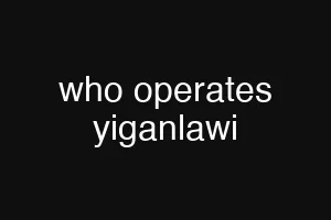 who operates yiganlawi
