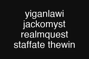 yiganlawi jackomyst realmquest staffate thewin