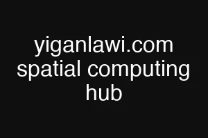 yiganlawi.com spatial computing hub