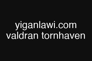 yiganlawi.com valdran tornhaven